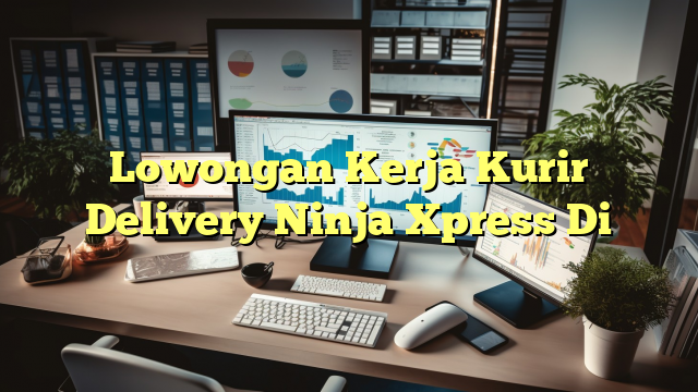 Lowongan Kerja Kurir Delivery Ninja Xpress Di