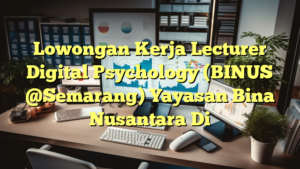 Lowongan Kerja Lecturer Digital Psychology (BINUS @Semarang) Yayasan Bina Nusantara Di