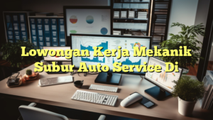 Lowongan Kerja Mekanik Subur Auto Service Di