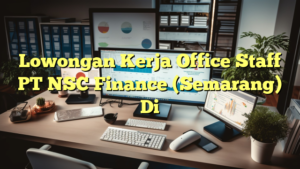 Lowongan Kerja Office Staff PT NSC Finance (Semarang) Di