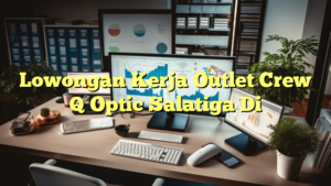 Lowongan Kerja Outlet Crew Q Optic Salatiga Di