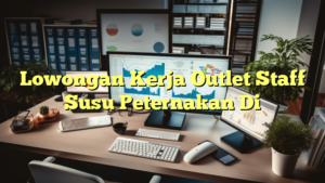 Lowongan Kerja Outlet Staff Susu Peternakan Di