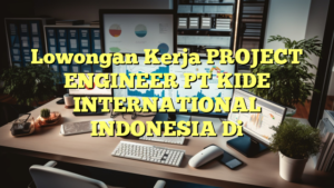 Lowongan Kerja PROJECT ENGINEER PT KIDE INTERNATIONAL INDONESIA Di