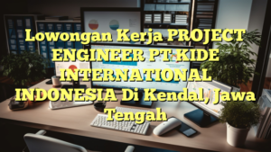 Lowongan Kerja PROJECT ENGINEER PT KIDE INTERNATIONAL INDONESIA Di Kendal, Jawa Tengah