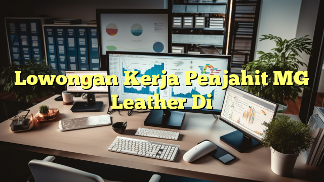 Lowongan Kerja Penjahit MG Leather Di