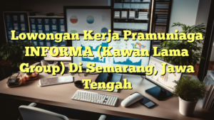 Lowongan Kerja Pramuniaga INFORMA (Kawan Lama Group) Di Semarang, Jawa Tengah