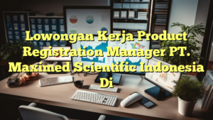 Lowongan Kerja Product Registration Manager PT. Maximed Scientific Indonesia Di