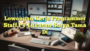 Lowongan Kerja Programmer Staff PT Lukasan Surya Tama Di