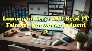 Lowongan Kerja R&D Head PT Falmaco Nonwoven Industri Di