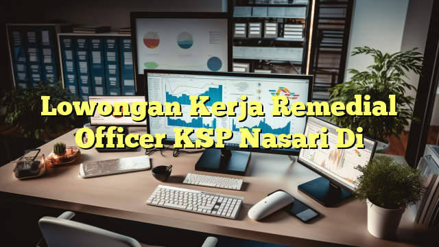 Lowongan Kerja Remedial Officer KSP Nasari Di