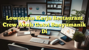 Lowongan Kerja Restaurant Crew Abah Gatot Banyumanik Di