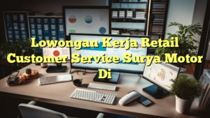 Lowongan Kerja Retail Customer Service Surya Motor Di