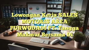 Lowongan Kerja SALES MOTORIS AREA PURWODADI PT. Tangga Makmur Bersama Di