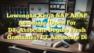 Lowongan Kerja SAP ABAP Associate (Open For D3/Associate Degree Fresh Graduates) PT Accenture Di