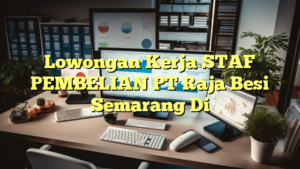 Lowongan Kerja STAF PEMBELIAN PT Raja Besi Semarang Di