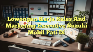 Lowongan Kerja Sales And Marketing Executive Suzuki Mobil Pati Di