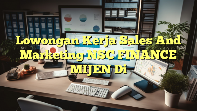 Lowongan Kerja Sales And Marketing NSC FINANCE MIJEN Di