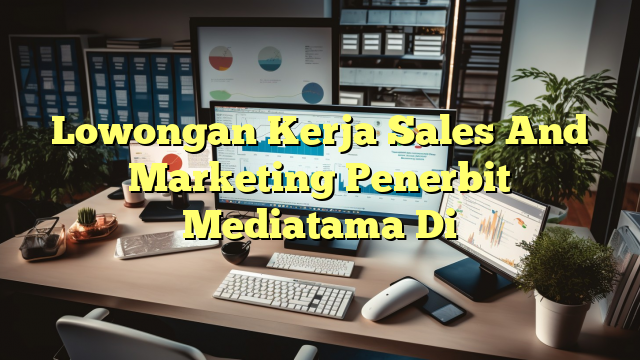 Lowongan Kerja Sales And Marketing Penerbit Mediatama Di