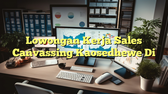 Lowongan Kerja Sales Canvassing Kaosedhewe Di