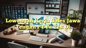 Lowongan Kerja Sales Jawa Tengah PT Ps Tex Di