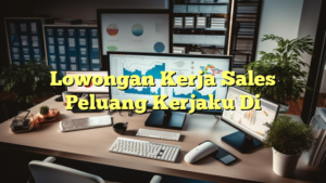 Lowongan Kerja Sales Peluang Kerjaku Di