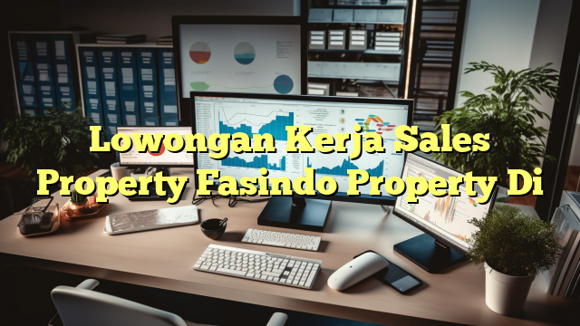 Lowongan Kerja Sales Property Fasindo Property Di