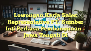 Lowongan Kerja Sales Representative PT. Sumber Inti Perkasa Pembangunan – Jawa Tengah Di