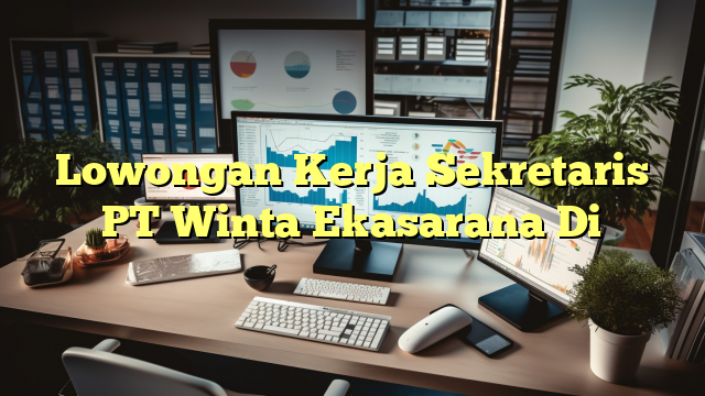 Lowongan Kerja Sekretaris PT Winta Ekasarana Di