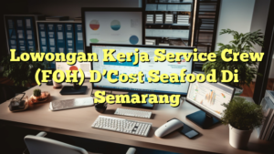 Lowongan Kerja Service Crew (FOH) D’Cost Seafood Di Semarang