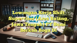 Lowongan Kerja Shift Supervisor (Area Batang, Jawa Tengah) PT Bumi Berkah Boga Di