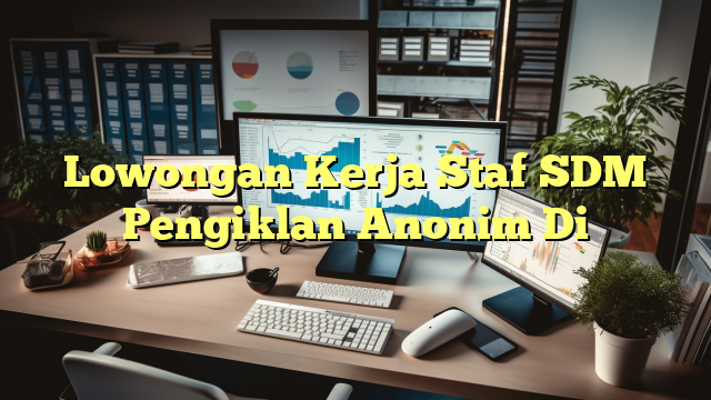 Lowongan Kerja Staf SDM Pengiklan Anonim Di