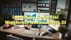 Lowongan Kerja Staf Warehouse Kurnia Musik Di