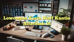 Lowongan Kerja Staff Kantin Alfatihah Di