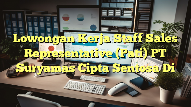 Lowongan Kerja Staff Sales Representative (Pati) PT Suryamas Cipta Sentosa Di