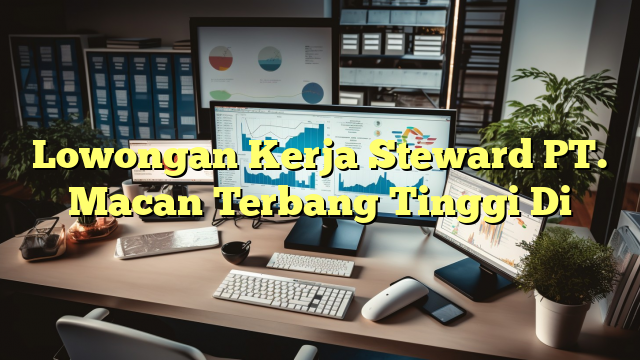 Lowongan Kerja Steward PT. Macan Terbang Tinggi Di