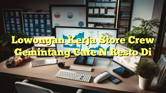 Lowongan Kerja Store Crew Gemintang Cafe N Resto Di