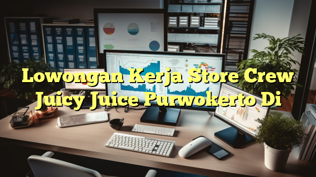 Lowongan Kerja Store Crew Juicy Juice Purwokerto Di