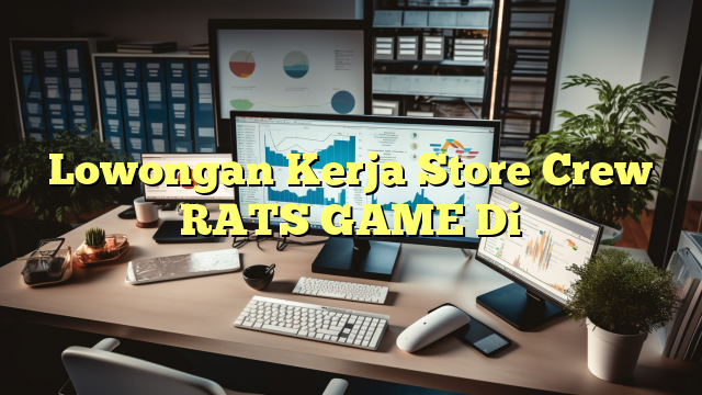 Lowongan Kerja Store Crew RATS GAME Di