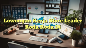 Lowongan Kerja Store Leader Roda Roda Di