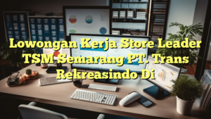 Lowongan Kerja Store Leader TSM Semarang PT. Trans Rekreasindo Di