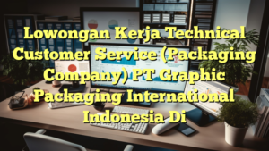 Lowongan Kerja Technical Customer Service (Packaging Company) PT Graphic Packaging International Indonesia Di