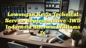 Lowongan Kerja Technical Service Representative -IWD Indonesia Sherwin Williams Di