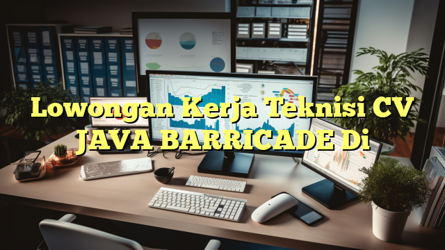 Lowongan Kerja Teknisi CV JAVA BARRICADE Di