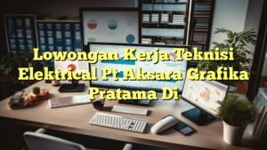 Lowongan Kerja Teknisi Elektrical Pt Aksara Grafika Pratama Di