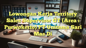 Lowongan Kerja Territory Sales Supervisor GT (Area : Purwokerto) PT Unitama Sari Mas Di