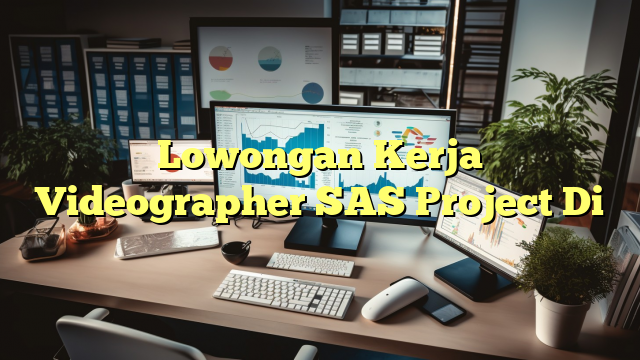 Lowongan Kerja Videographer SAS Project Di