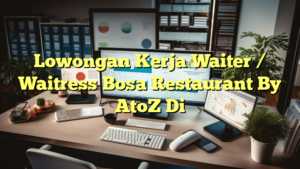 Lowongan Kerja Waiter / Waitress Bosa Restaurant By AtoZ Di