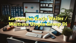 Lowongan Kerja Waiter / Waitress Utopia Group Di