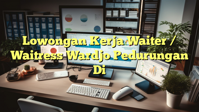 Lowongan Kerja Waiter / Waitress Wardjo Pedurungan Di