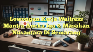 Lowongan Kerja Waitress Mantra Aneka Iga & Masakan Nusantara Di Semarang